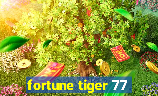 fortune tiger 77